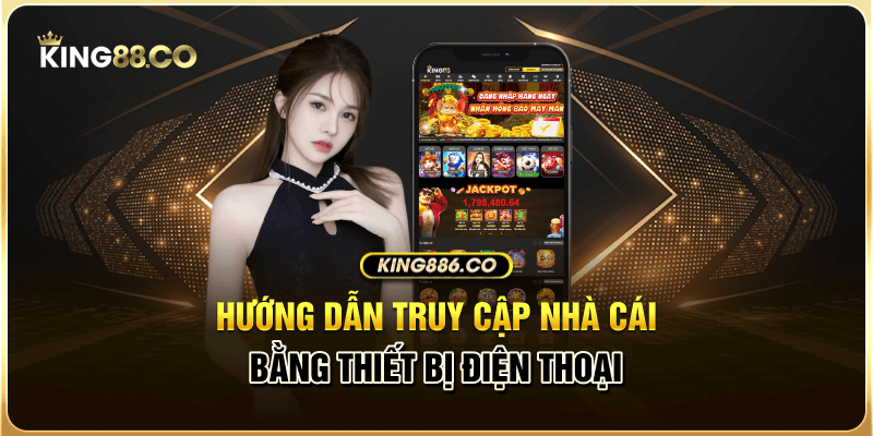 Hướng dẫn truy cập nhà cái bằng thiết bị điện thoại