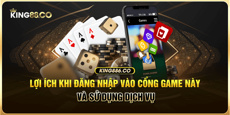 Lợi ích khi đăng nhập vào cổng game này và sử dụng dịch vụ