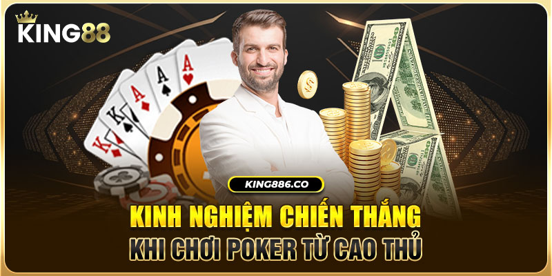 Kinh nghiệm chiến thắng khi chơi Poker từ cao thủ