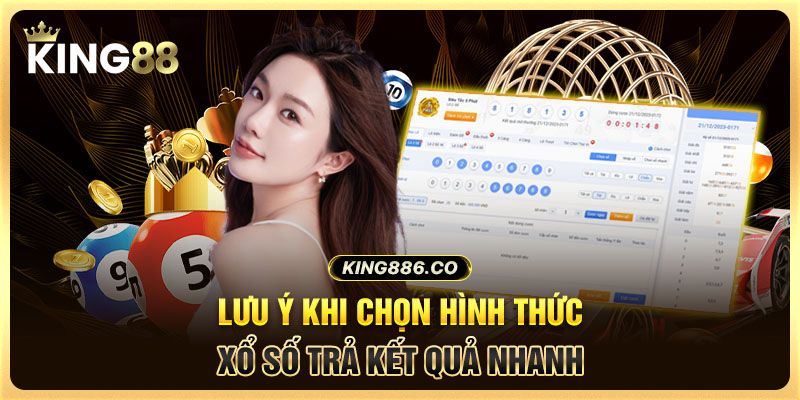 Lưu ý khi chọn hình thức xổ số trả kết quả nhanh