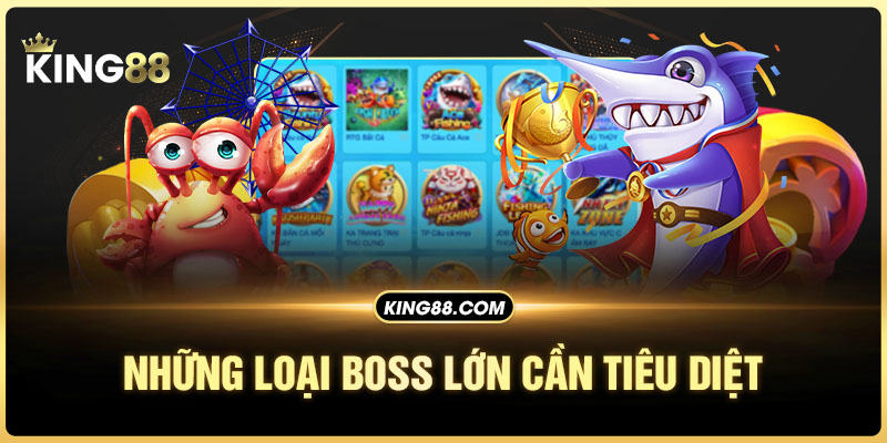 Những loại boss lớn cần tiêu diệt