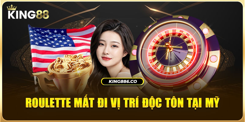 Roulette mất đi vị trí độc tôn tại Mỹ