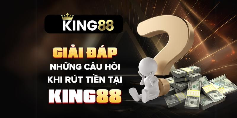 FAQ liên quan rút tiền King88